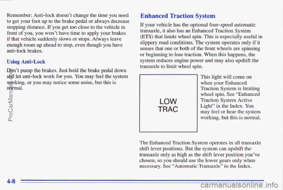 PONTIAC GRAND-AM 1996 Owners Manual Remember: Anti-lock doesn’t change the time you need
to get your foot up to the brake pedal or always decrease
stopping distance.
If you get too close to the vehicle in
front PONTIAC GRAND-AM 1996 Owners Manual Remember: Anti-lock doesn’t change the time you need
to get your foot up to the brake pedal or always decrease
stopping distance.
If you get too close to the vehicle in
front