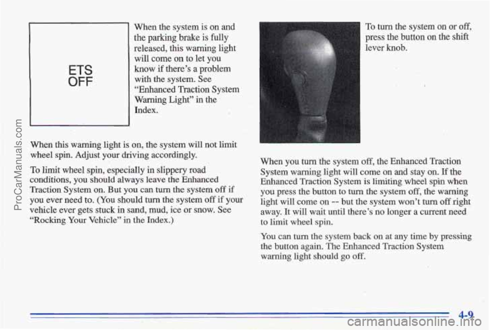 PONTIAC GRAND-AM 1996 Owners Manual ETS
OFF
~~~
When this warning light is When the system
is on and
the
parking brake is fully
released, this warning light
will come
on to let you
know if there’s a problem
PONTIAC GRAND-AM 1996 Owners Manual ETS
OFF
~~~
When this warning light is When the system
is on and
the
parking brake is fully
released, this warning light
will come
on to let you
know if there’s a problem