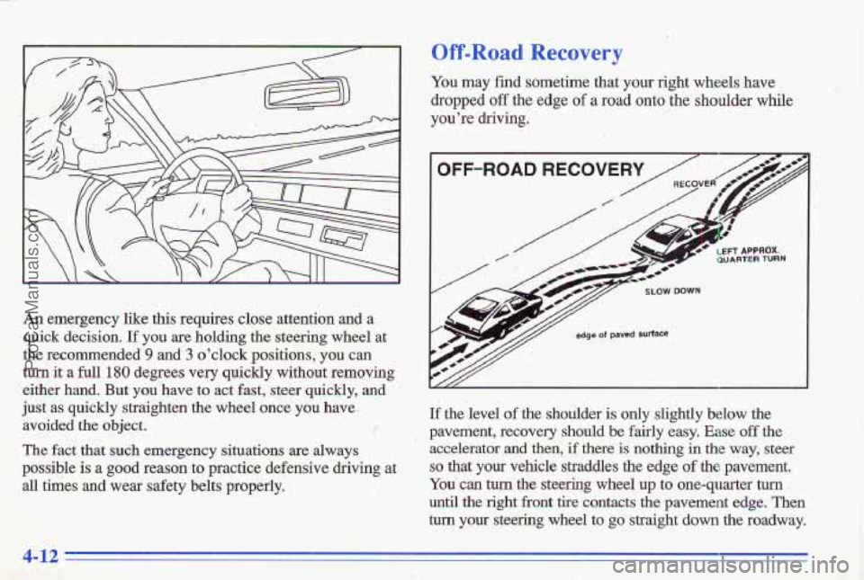 PONTIAC GRAND-AM 1996 Owners Manual An emergency like this requires close attention and a
quick decision.
If you are holding the steering wheel at
the recommended 9 and 3 oclock positions, you can
turn it a full 180 d PONTIAC GRAND-AM 1996 Owners Manual An emergency like this requires close attention and a
quick decision.
If you are holding the steering wheel at
the recommended 9 and 3 oclock positions, you can
turn it a full 180 d