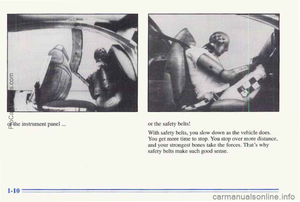PONTIAC GRAND-AM 1996 User Guide L
or the instrument panel ... or the safety belts!
With safety belts,
you slow down as the vehicle does.
You get more time to stop. You stop over more distance,
and your strongest PONTIAC GRAND-AM 1996 User Guide L
or the instrument panel ... or the safety belts!
With safety belts,
you slow down as the vehicle does.
You get more time to stop. You stop over more distance,
and your strongest