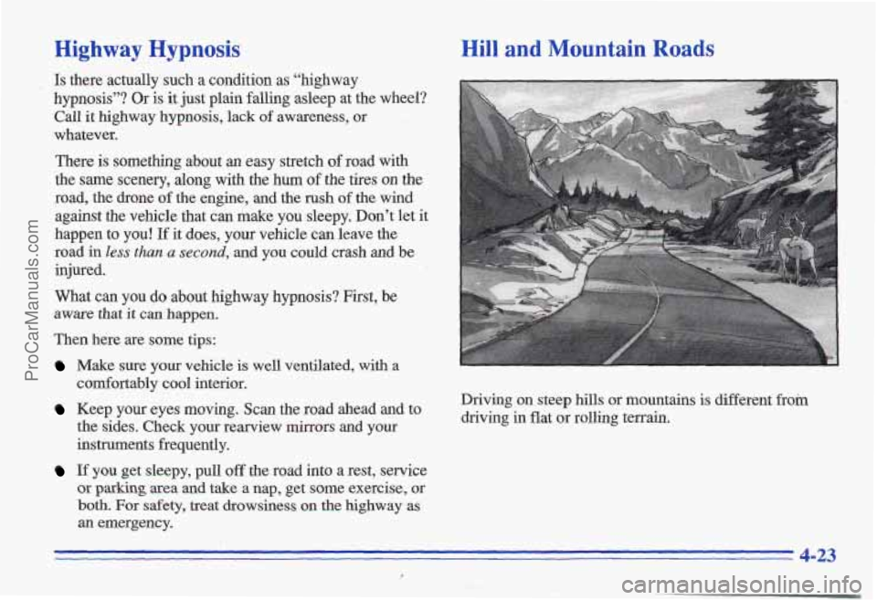 PONTIAC GRAND-AM 1996 Owners Manual Highway Hypnosis
Is there actually such a condition as “highway
hypnosis”? Or is it just plain falling asleep at the wheel?
Call it highway,hypnosis, lack
of awareness, or
whate PONTIAC GRAND-AM 1996 Owners Manual Highway Hypnosis
Is there actually such a condition as “highway
hypnosis”? Or is it just plain falling asleep at the wheel?
Call it highway,hypnosis, lack
of awareness, or
whate