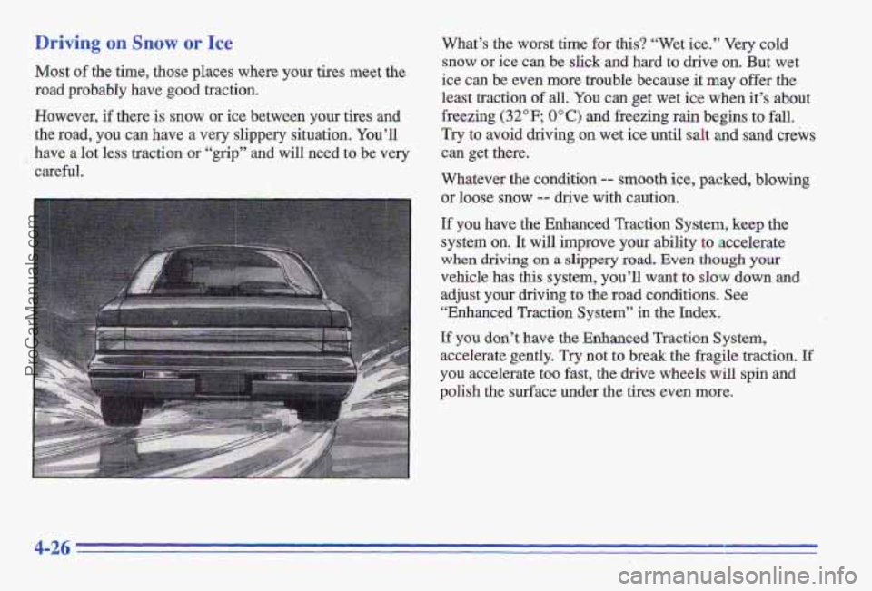 PONTIAC GRAND-AM 1996 Owners Manual Driving on Snow or Ice
Most of the time, those places where your tires meet the
road probably have good traction.
However,
if there is snow or ice between your tires and
the road, you ca PONTIAC GRAND-AM 1996 Owners Manual Driving on Snow or Ice
Most of the time, those places where your tires meet the
road probably have good traction.
However,
if there is snow or ice between your tires and
the road, you ca