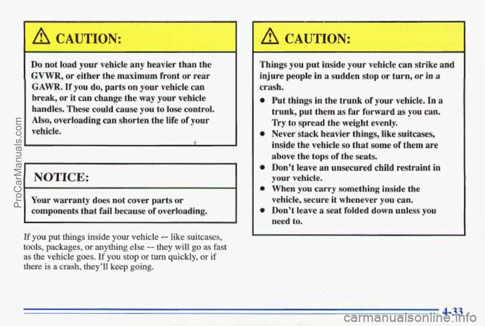 PONTIAC GRAND-AM 1996 Owners Manual Do not load your vehicle any heavier than the
GVWR, or either the maximum front or rear
GAWR. If you do, parts on your vehicle can
break, or it can change the way your vehicle
ha PONTIAC GRAND-AM 1996 Owners Manual Do not load your vehicle any heavier than the
GVWR, or either the maximum front or rear
GAWR. If you do, parts on your vehicle can
break, or it can change the way your vehicle
ha