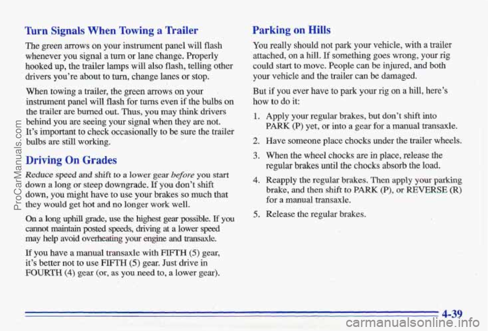 PONTIAC GRAND-AM 1996 Owners Manual Turn Signals When Towing a Trailer
The green arrows on your instrument panel will flash
whenever you signal a turn or lane change. Properly
hooked up, the trailer lamps
will also PONTIAC GRAND-AM 1996 Owners Manual Turn Signals When Towing a Trailer
The green arrows on your instrument panel will flash
whenever you signal a turn or lane change. Properly
hooked up, the trailer lamps
will also