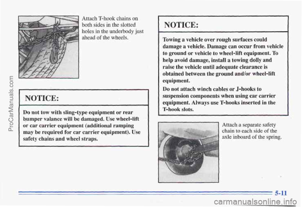 PONTIAC GRAND-AM 1996 Owners Manual Attach T-hook chains on
both sides in the slotted
holes
in the underbody just
ahead
of the wheels.
NOTICE:
Do not tow with sling-type equipment or rear
bumper valance will be damage PONTIAC GRAND-AM 1996 Owners Manual Attach T-hook chains on
both sides in the slotted
holes
in the underbody just
ahead
of the wheels.
NOTICE:
Do not tow with sling-type equipment or rear
bumper valance will be damage