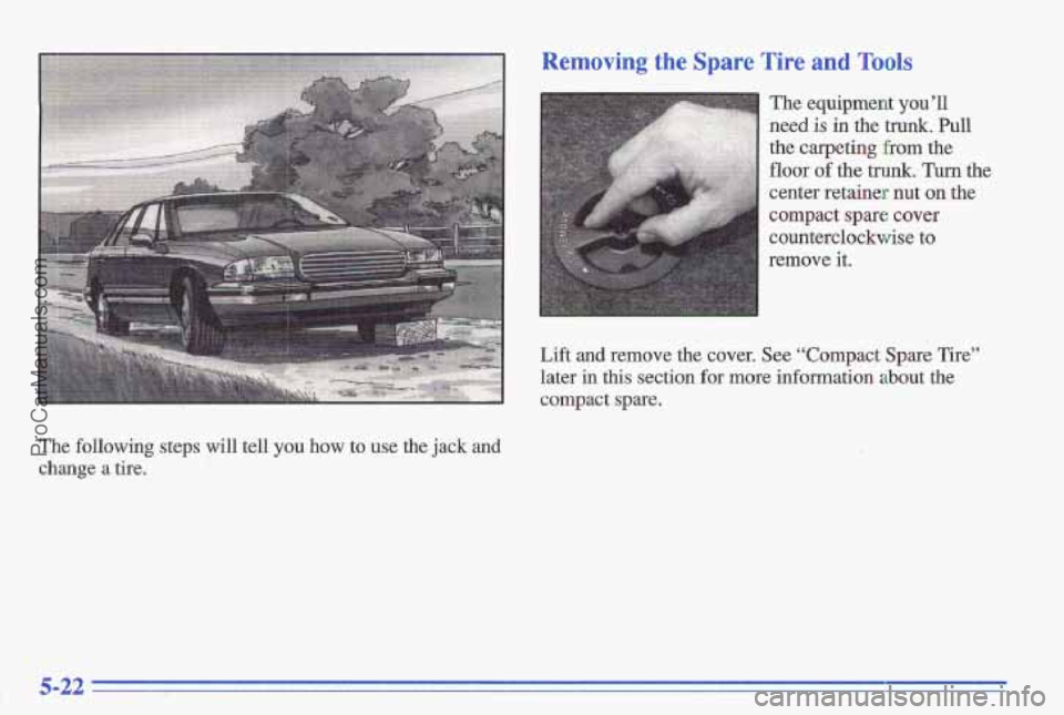 PONTIAC GRAND-AM 1996 Owners Manual Removing the Spare Tire and Tools
The following steps will tell you how to use the jack and
change a tire, The
eaubhent
vou’ll AI
need is in the t&. Pull
the carpeting from the
floor of PONTIAC GRAND-AM 1996 Owners Manual Removing the Spare Tire and Tools
The following steps will tell you how to use the jack and
change a tire, The
eaubhent
vou’ll AI
need is in the t&. Pull
the carpeting from the
floor of