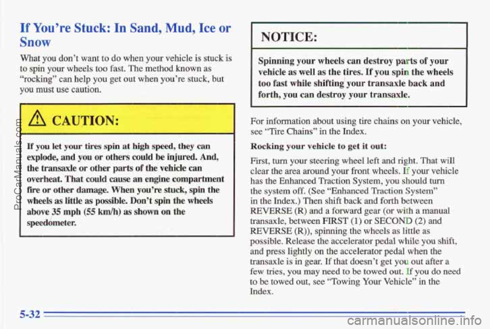 PONTIAC GRAND-AM 1996 Owners Manual If You’re Stuck: In Sand,,Mud, Ice or
Snow
What you don’t want to do when your vehicle is stuck is
to spin your wheels too fast. The method known a,s
“rocking” can help you get ou PONTIAC GRAND-AM 1996 Owners Manual If You’re Stuck: In Sand,,Mud, Ice or
Snow
What you don’t want to do when your vehicle is stuck is
to spin your wheels too fast. The method known a,s
“rocking” can help you get ou