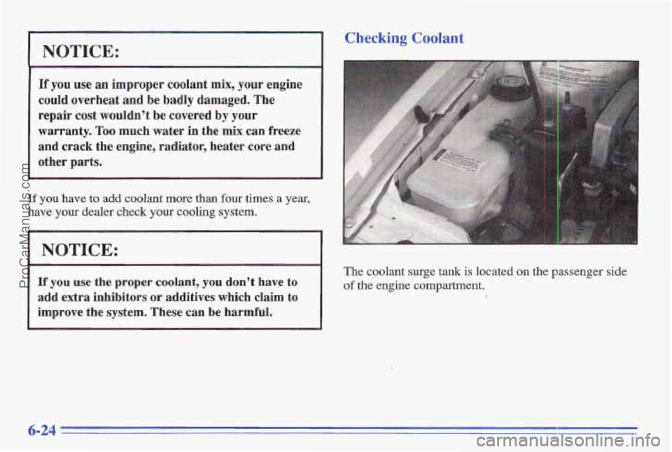 PONTIAC GRAND-AM 1996 Owners Manual NOTICE:
If you use an improper coolant mix, your engine
could overheat and be badly damaged. The
repair cost wouldn’t be covered by your
warranty. Too much water
in the mix can fr PONTIAC GRAND-AM 1996 Owners Manual NOTICE:
If you use an improper coolant mix, your engine
could overheat and be badly damaged. The
repair cost wouldn’t be covered by your
warranty. Too much water
in the mix can fr
