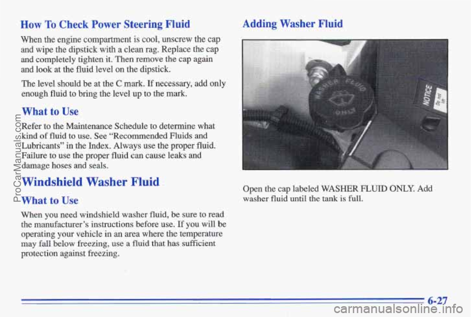 PONTIAC GRAND-AM 1996 Owners Manual Windshield Washer Fluid -
What to Use
When you need windshield washer fluid, be sure to read
the manufacturer’s instructions before use.
If you will be
operating your vehicle in an area PONTIAC GRAND-AM 1996 Owners Manual Windshield Washer Fluid -
What to Use
When you need windshield washer fluid, be sure to read
the manufacturer’s instructions before use.
If you will be
operating your vehicle in an area