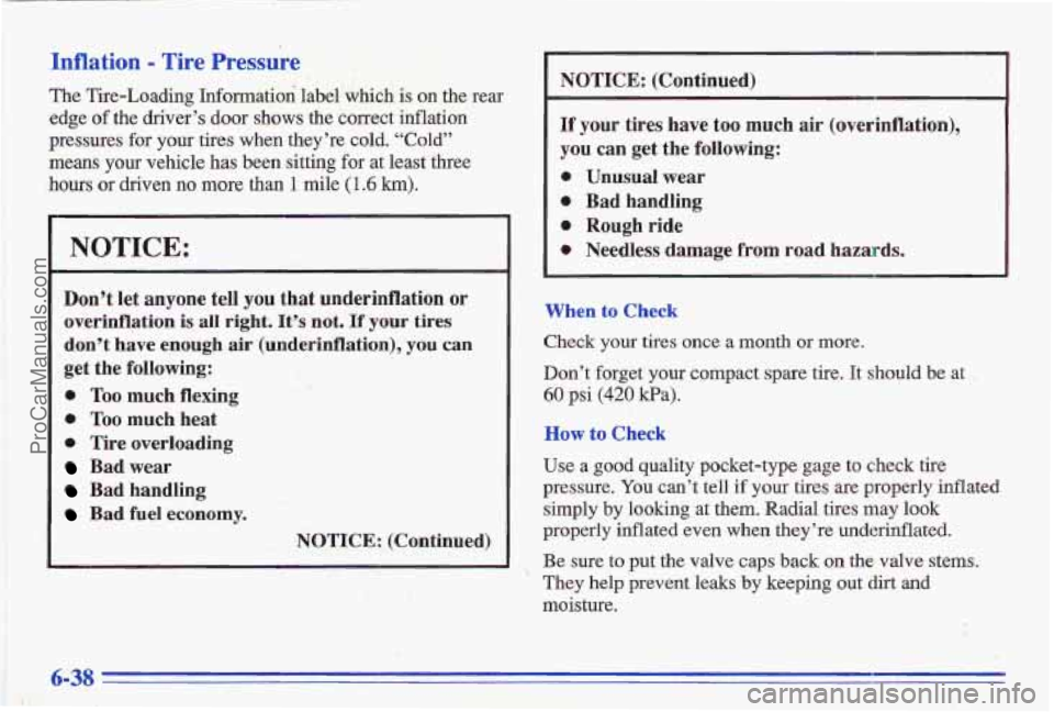 PONTIAC GRAND-AM 1996 Owners Manual Inflation - Tire Pressure
The Tire-Lo,ading Information label which is on the rear
edge
of the driver’s door shows the correct inflation
preissures for your tires when they’re
cold PONTIAC GRAND-AM 1996 Owners Manual Inflation - Tire Pressure
The Tire-Lo,ading Information label which is on the rear
edge
of the driver’s door shows the correct inflation
preissures for your tires when they’re
cold