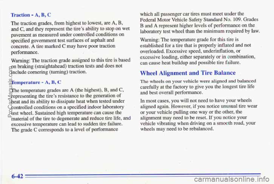 PONTIAC GRAND-AM 1996  Owners Manual Traction - A, B, C 
The traction  grades,  from  highest  to  lowest,  are A, B, 
and C, and they  represent  the  tires  ability  to  stop  on  wet 
pavement  as  measured  under  controlled  condit