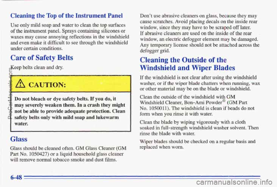 PONTIAC GRAND-AM 1996  Owners Manual Cleaning the Top of the Instrwment Panel 
Use only  mild  soap and water  to  clean  the  top  surfaces 
of the  instrument panel. Sprays  containing  silicones  or 
waxes  may  cause  annoying  refle