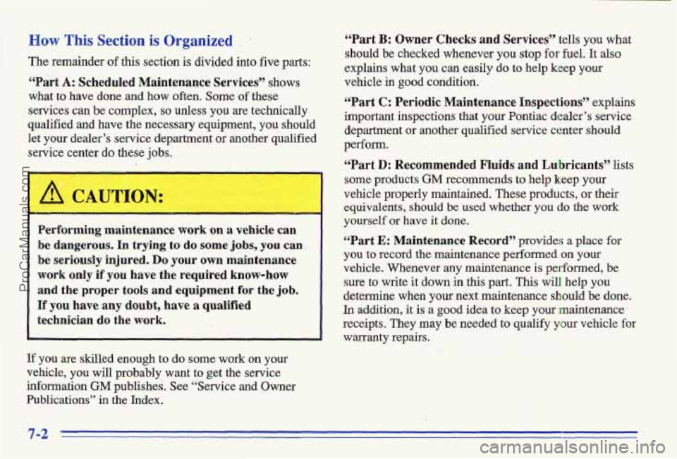 PONTIAC GRAND-AM 1996 Owners Manual How This S
The remainder
lection is Organized , . LLPart B: Owner Checks and Services” tells you what
of this section is divided into five parts: should be checked whenever you stop fo PONTIAC GRAND-AM 1996 Owners Manual How This S
The remainder
lection is Organized , . LLPart B: Owner Checks and Services” tells you what
of this section is divided into five parts: should be checked whenever you stop fo