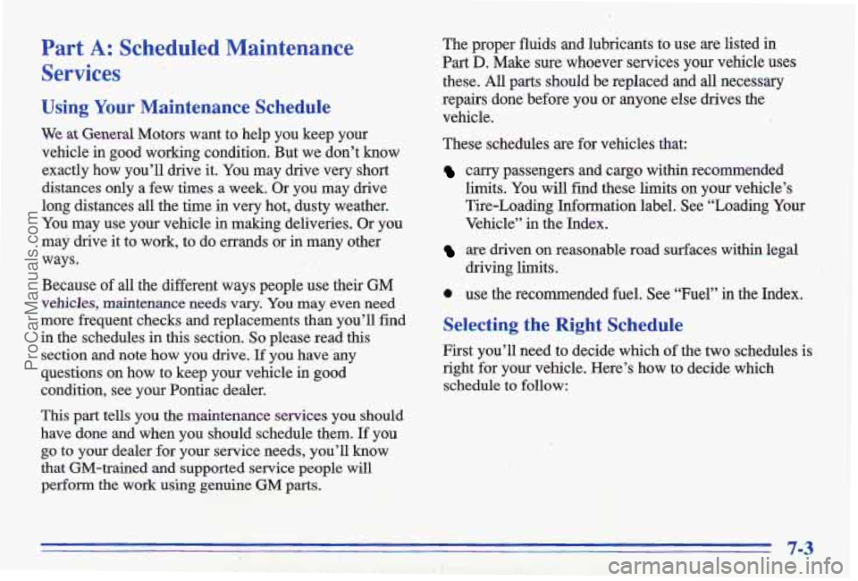 PONTIAC GRAND-AM 1996 Owners Manual Part A: Scheduled Maintenance
Services
Using Your Maintenance Schedule
We at General Motors want to help you keep your
vehicle in good working condition. But we don’t
know
exact PONTIAC GRAND-AM 1996 Owners Manual Part A: Scheduled Maintenance
Services
Using Your Maintenance Schedule
We at General Motors want to help you keep your
vehicle in good working condition. But we don’t
know
exact