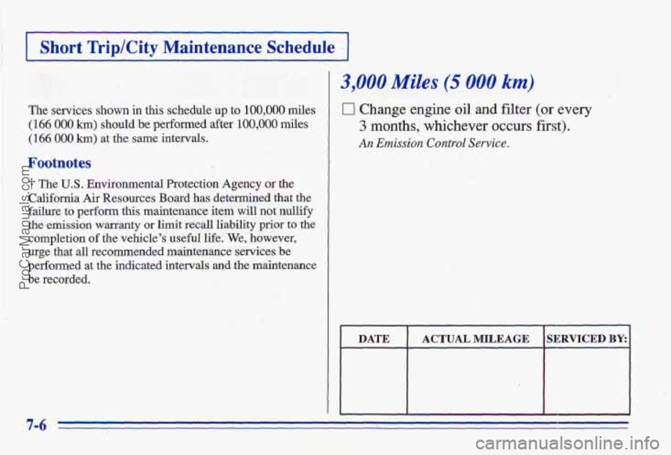PONTIAC GRAND-AM 1996 Owners Manual The services shown in this schedule up to 100,000 miles
(166 000 km) should be performed after 100,000 miles
(166 000 km) at the same intervals.
Footnotes
The U.S. Environmental Protection PONTIAC GRAND-AM 1996 Owners Manual The services shown in this schedule up to 100,000 miles
(166 000 km) should be performed after 100,000 miles
(166 000 km) at the same intervals.
Footnotes
The U.S. Environmental Protection