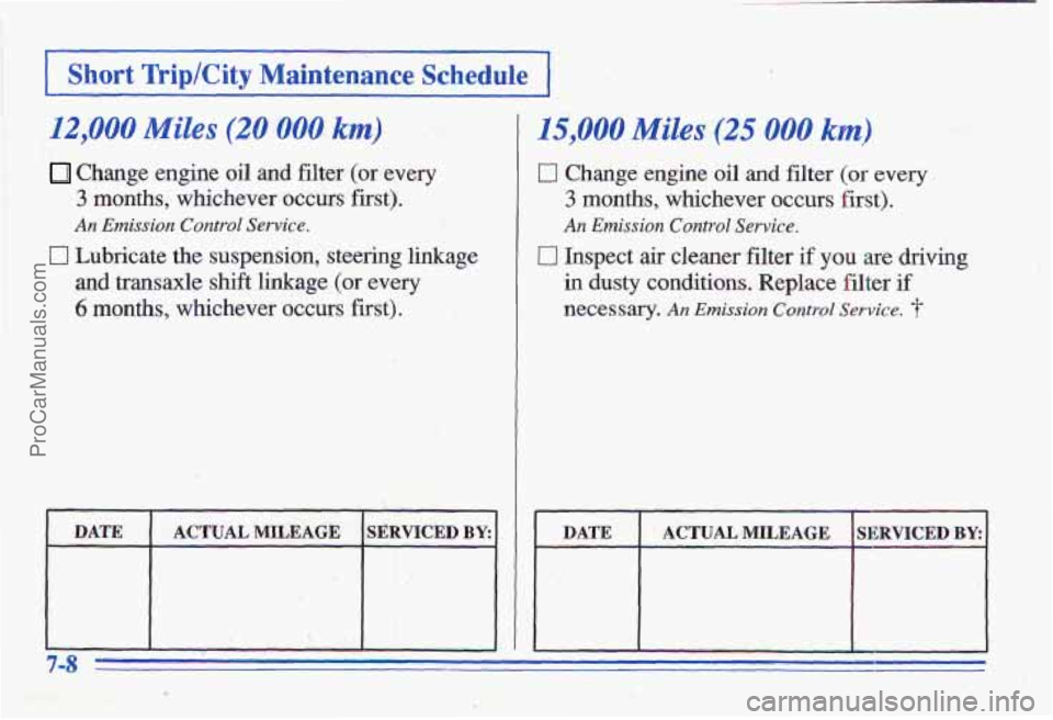 PONTIAC GRAND-AM 1996  Owners Manual I Short Trip/City Maintenance Schedule I 
12,000 Miles (20 000 km) 
Change  engine oil and filter (or every 
3 months, whichever occurs first). 
An Emimion Contrul Service. 
[3 Lubricate the suspensio