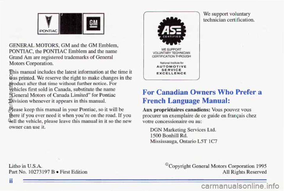 PONTIAC GRAND-AM 1996 Owners Manual GENERAL MOTORS, GM and the GM Emblem,
PONTIAC, the PONTIAC Emblem
and the name
@and Am are registered trademarks of General
Motors Corporation.
This
manual includes the latest infomation PONTIAC GRAND-AM 1996 Owners Manual GENERAL MOTORS, GM and the GM Emblem,
PONTIAC, the PONTIAC Emblem
and the name
@and Am are registered trademarks of General
Motors Corporation.
This
manual includes the latest infomation