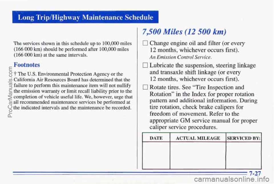 PONTIAC GRAND-AM 1996  Owners Manual 1 ‘Long Trip/Highway  Maintenance  Schedule ~~ 
~- I. 
The services shown in this  schedule  up  to  100,000  miles 
(166 
000 km) should  be  performed  after 1Q0,OOO miles 
(166 000 km) at  the  s