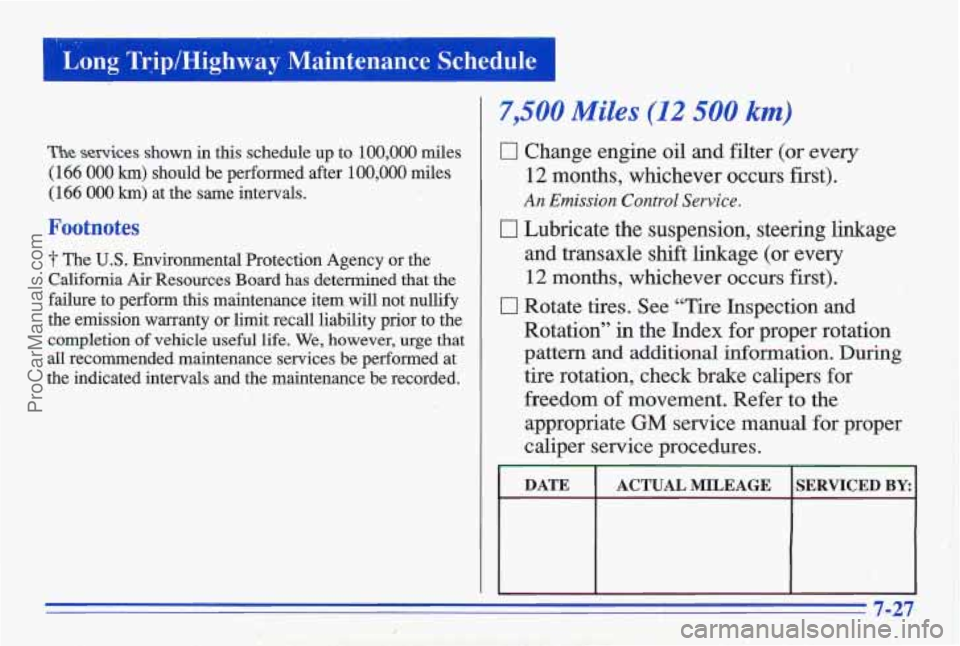 PONTIAC GRAND-AM 1996 Owners Manual 1 ‘Long Trip/Highway Maintenance Schedule ~~
~- I.
The services shown in this schedule up to 100,000 miles
(166
000 km) should be performed after 1Q0,OOO miles
(166 000 km) at the s PONTIAC GRAND-AM 1996 Owners Manual 1 ‘Long Trip/Highway Maintenance Schedule ~~
~- I.
The services shown in this schedule up to 100,000 miles
(166
000 km) should be performed after 1Q0,OOO miles
(166 000 km) at the s