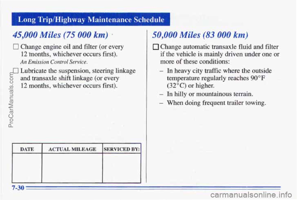 PONTIAC GRAND-AM 1996 Owners Manual 45,000 Miles (75.000 km) +
Cl Change engine oil and filter (or every
12 months, whichever occurs first).
An Emission Control Service.
0 Lubricate the suspension, steering linkage
and tra PONTIAC GRAND-AM 1996 Owners Manual 45,000 Miles (75.000 km) +
Cl Change engine oil and filter (or every
12 months, whichever occurs first).
An Emission Control Service.
0 Lubricate the suspension, steering linkage
and tra