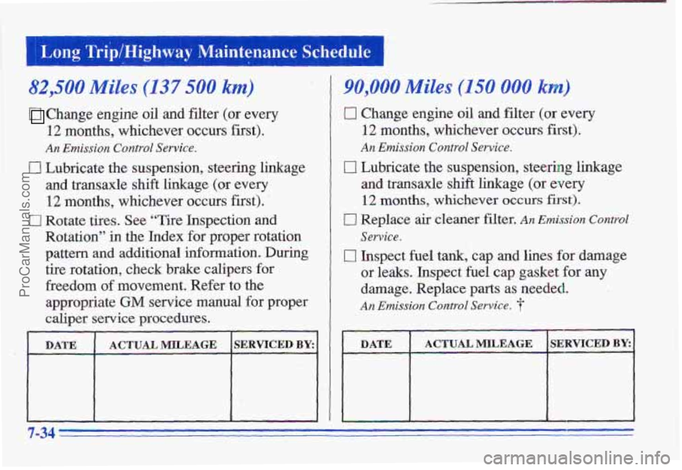 PONTIAC GRAND-AM 1996  Owners Manual race Schledule 
82,500 Miles (I37 500 km) .- I( 
Change  engine  oil and filter  (or  every 
12 months,  whichever,  occurs first). 
An Emission Control Service. 
0 Lubricate  the  suspension,  steeri