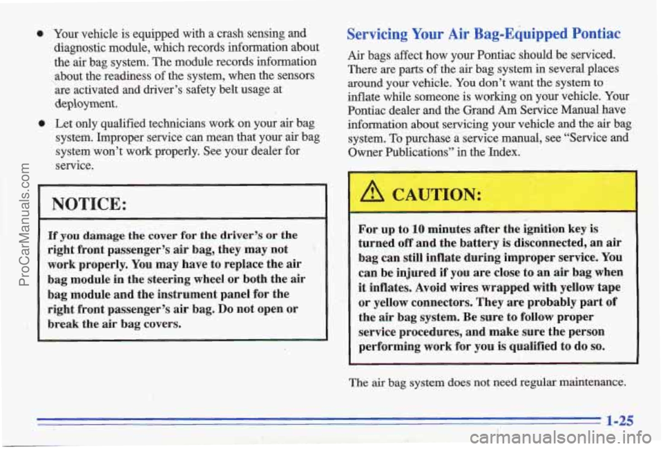 PONTIAC GRAND-AM 1996 Owners Guide 0
0
Your vehicle is equipped with a crash sensing and
diagnostic module, which records information about
the air bag system. The module records information
about the readiness PONTIAC GRAND-AM 1996 Owners Guide 0
0
Your vehicle is equipped with a crash sensing and
diagnostic module, which records information about
the air bag system. The module records information
about the readiness