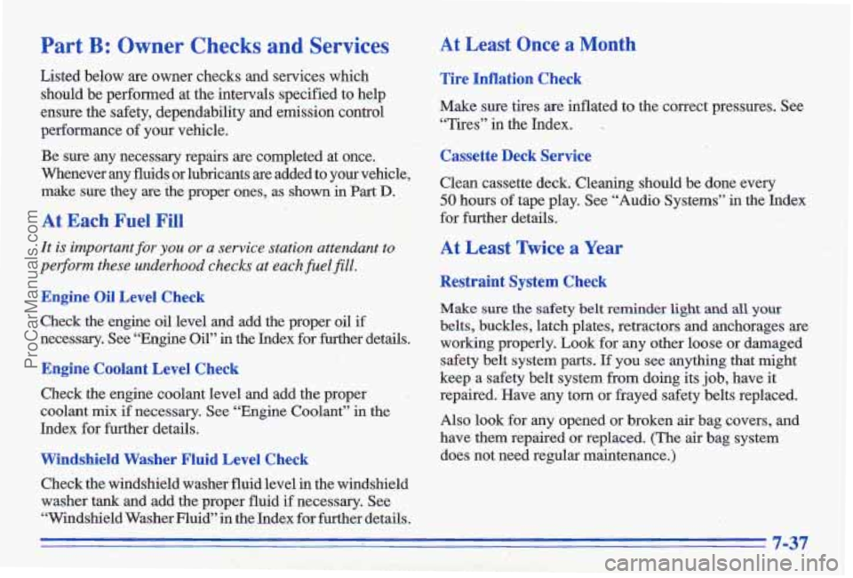 PONTIAC GRAND-AM 1996 Owners Manual Part B: Owner Checks and Services
Listed below are owner checks and services which should be performed at the intervals, specified to help
ensure the safety, dependability and em PONTIAC GRAND-AM 1996 Owners Manual Part B: Owner Checks and Services
Listed below are owner checks and services which should be performed at the intervals, specified to help
ensure the safety, dependability and em