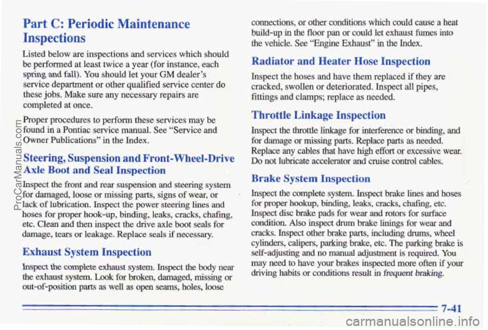 PONTIAC GRAND-AM 1996  Owners Manual Part C: -Periodic  Maintenance 
Inspections connections,  or  other  conditions  which  could  cause  a  heat 
build-up  in 
the floor  pan or could  let  exhaust  fumes  into 
the  vehcle.  See  “E