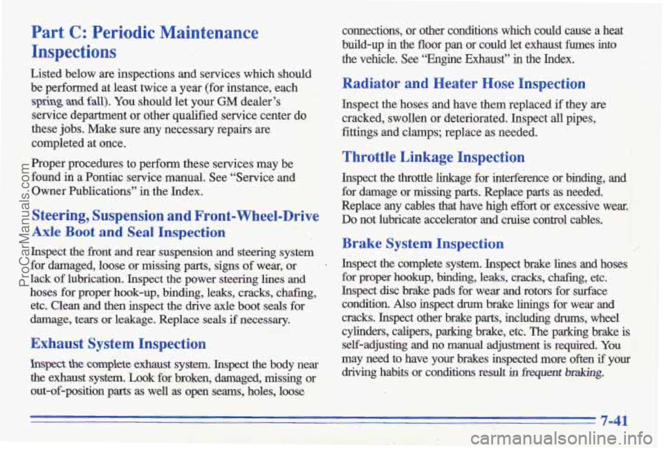 PONTIAC GRAND-AM 1996 Owners Manual Part C: -Periodic Maintenance
Inspections connections, or other conditions which could cause a heat
build-up in
the floor pan or could let exhaust fumes into
the vehcle. See “E PONTIAC GRAND-AM 1996 Owners Manual Part C: -Periodic Maintenance
Inspections connections, or other conditions which could cause a heat
build-up in
the floor pan or could let exhaust fumes into
the vehcle. See “E