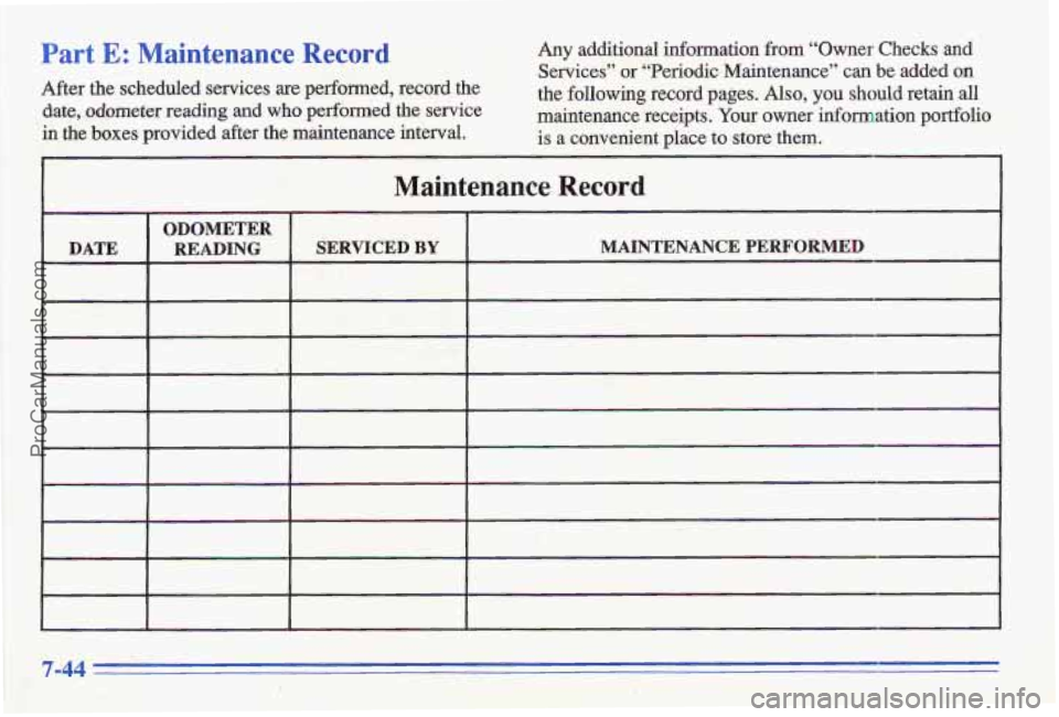 PONTIAC GRAND-AM 1996 Owners Manual Part E: Maintenance Record Any, additional information from “Owner Checks and Services” or “Periodic Maintenance” can be added on
After the scheduled services are performed, record PONTIAC GRAND-AM 1996 Owners Manual Part E: Maintenance Record Any, additional information from “Owner Checks and Services” or “Periodic Maintenance” can be added on
After the scheduled services are performed, record