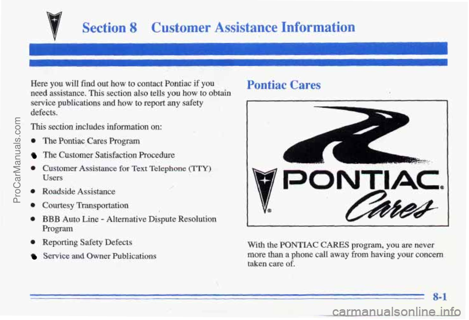 PONTIAC GRAND-AM 1996 Owners Manual Section 8 Customer Assistance Information
Here you will find out how to contact Pontiac if you
need assistance. This section also tells you how to obtain service publications an PONTIAC GRAND-AM 1996 Owners Manual Section 8 Customer Assistance Information
Here you will find out how to contact Pontiac if you
need assistance. This section also tells you how to obtain service publications an