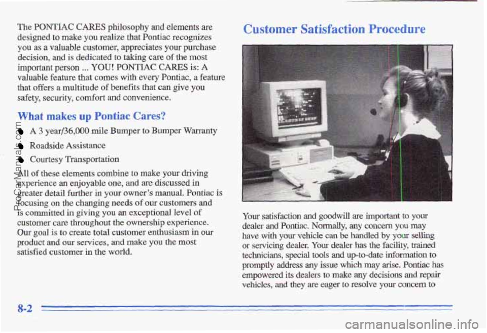 PONTIAC GRAND-AM 1996 Owners Manual The PONTIAC CARES philosophy and elements are
designed to make you realize that Pontiac recognizes
you
as a valuable customer, appreciates your purchase
decision, and is dedicated to ta PONTIAC GRAND-AM 1996 Owners Manual The PONTIAC CARES philosophy and elements are
designed to make you realize that Pontiac recognizes
you
as a valuable customer, appreciates your purchase
decision, and is dedicated to ta