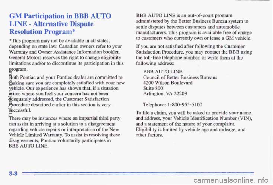 PONTIAC GRAND-AM 1996 Owners Manual GM Participation in BBB AUTO
LINE - Alternative Dispute
Resolution Program*
*This program may not be available in all states,
depending on state law. Canadian owners refer to
YOW
War PONTIAC GRAND-AM 1996 Owners Manual GM Participation in BBB AUTO
LINE - Alternative Dispute
Resolution Program*
*This program may not be available in all states,
depending on state law. Canadian owners refer to
YOW
War