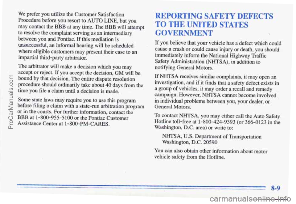 PONTIAC GRAND-AM 1996 Owners Manual We prefer you utilize the Customer Satisfaction
Procedure before you resort to AUTO
LINE, but you
may contact the BBB at any time. The BBB will attempt
to resolve the complai PONTIAC GRAND-AM 1996 Owners Manual We prefer you utilize the Customer Satisfaction
Procedure before you resort to AUTO
LINE, but you
may contact the BBB at any time. The BBB will attempt
to resolve the complai
