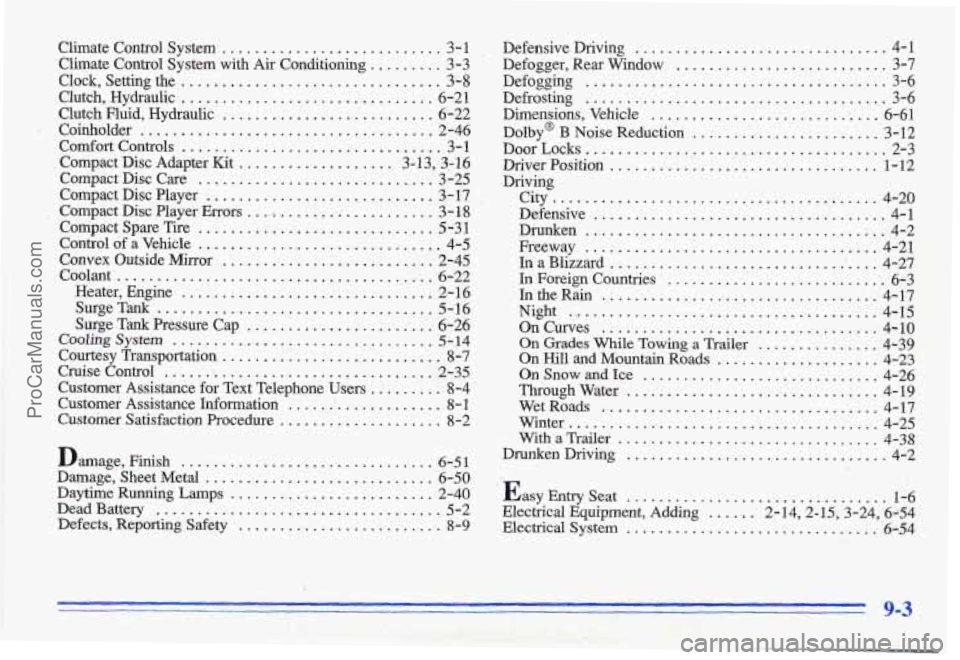 PONTIAC GRAND-AM 1996 Owners Manual Climate Control System ........................... 3-1 .
Climate Control System with Air Conditioning ......... 3-3
Clock. Setting the ................................ 3-8
Clutch. Hydraul PONTIAC GRAND-AM 1996 Owners Manual Climate Control System ........................... 3-1 .
Climate Control System with Air Conditioning ......... 3-3
Clock. Setting the ................................ 3-8
Clutch. Hydraul