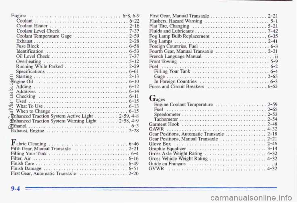 PONTIAC GRAND-AM 1996 Owners Manual Engine .................................... 6-8. 6.9
Coolant ..................................... 6-22
Coolant Heater ................................ 2-16
Codant Level Check .................... PONTIAC GRAND-AM 1996 Owners Manual Engine .................................... 6-8. 6.9
Coolant ..................................... 6-22
Coolant Heater ................................ 2-16
Codant Level Check ....................