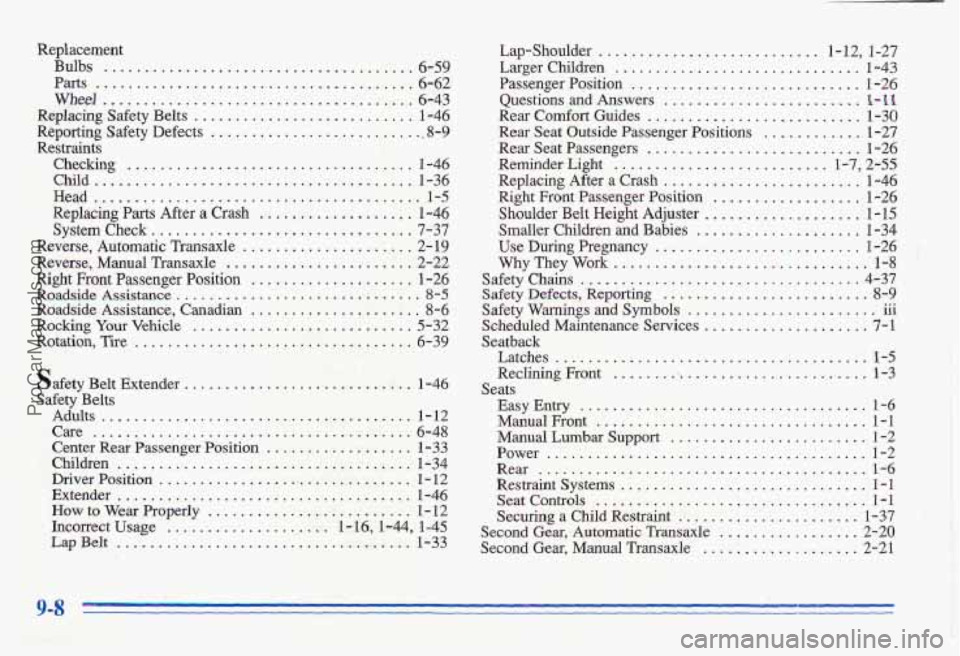 PONTIAC GRAND-AM 1996 Owners Manual Replacement Bulbs
....................................... 6-59
Parts ....................................... 6-62
wheel ...................................... 6-43
Replacing Safety Belts
...... PONTIAC GRAND-AM 1996 Owners Manual Replacement Bulbs
....................................... 6-59
Parts ....................................... 6-62
wheel ...................................... 6-43
Replacing Safety Belts
......