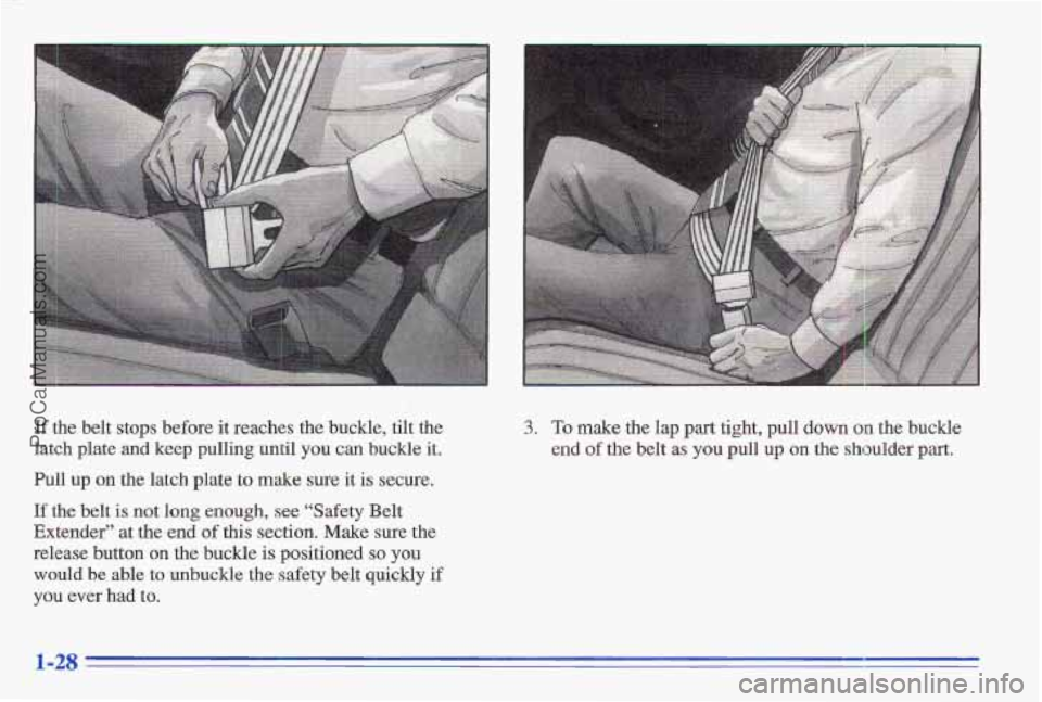 PONTIAC GRAND-AM 1996 Owners Guide If the belt stops before it reaches the buckle, tilt the
latch plate and keep pulling until
you can buckle it.
Pull up
on the latch plate to make sure it is secure.
If the belt i PONTIAC GRAND-AM 1996 Owners Guide If the belt stops before it reaches the buckle, tilt the
latch plate and keep pulling until
you can buckle it.
Pull up
on the latch plate to make sure it is secure.
If the belt i