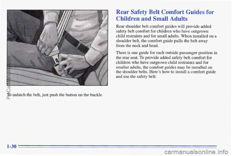 PONTIAC GRAND-AM 1996 Owners Guide To unlatch the belt, just push the button on the buckle.
Rear Safety Belt Comfort Guides for
Children and Small Adults
Rear shoulder belt comfort guides will provide added
safety belt
c PONTIAC GRAND-AM 1996 Owners Guide To unlatch the belt, just push the button on the buckle.
Rear Safety Belt Comfort Guides for
Children and Small Adults
Rear shoulder belt comfort guides will provide added
safety belt
c