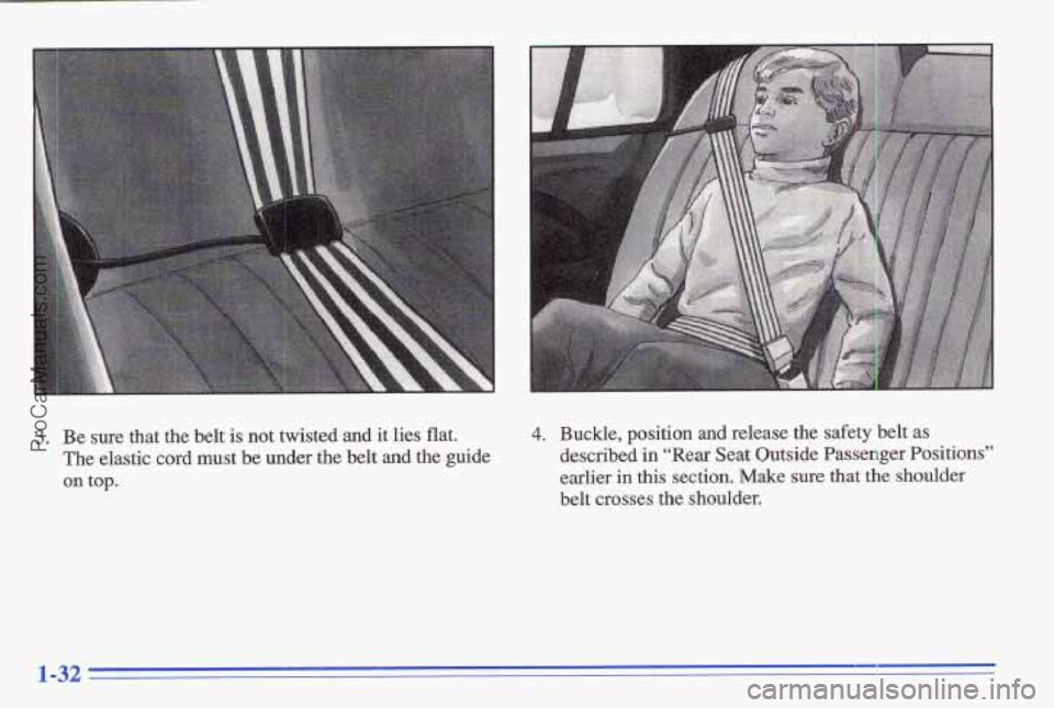 PONTIAC GRAND-AM 1996 Owners Guide 3. Be sure that the belt is not twisted and it lies flat.
The elastic cord must be under the belt and the guide
on top.
4. Buckle, position and release the safety belt as
describe PONTIAC GRAND-AM 1996 Owners Guide 3. Be sure that the belt is not twisted and it lies flat.
The elastic cord must be under the belt and the guide
on top.
4. Buckle, position and release the safety belt as
describe