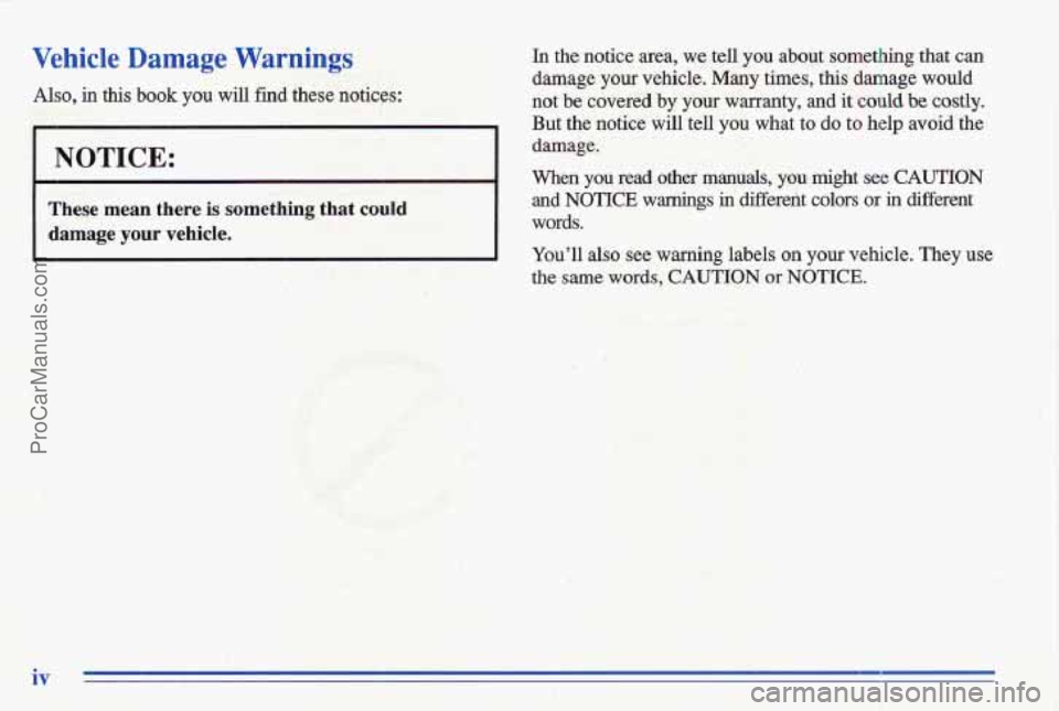 PONTIAC GRAND-AM 1996 Owners Manual Vehicle Damage Warnings
Also, in this book you will find these notices:
These mean there is something that could
damage your vehicle,
..In the notice area, we tell you about something PONTIAC GRAND-AM 1996 Owners Manual Vehicle Damage Warnings
Also, in this book you will find these notices:
These mean there is something that could
damage your vehicle,
..In the notice area, we tell you about something