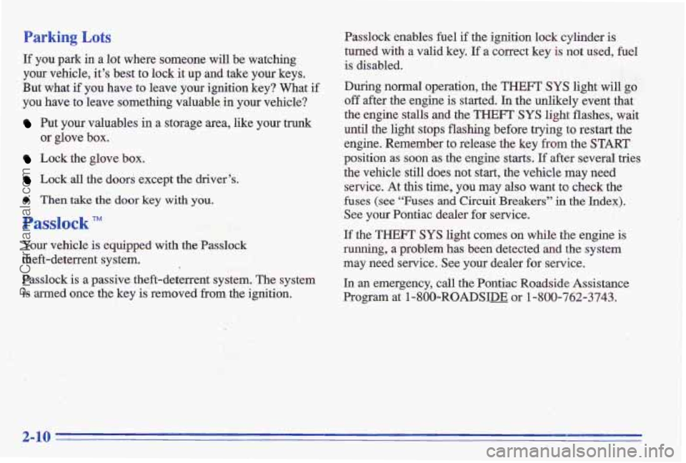 PONTIAC GRAND-AM 1996 Repair Manual If you par^ in a lot where someone will be wawung
your vehicle, it’s best to lock it
up and take your keys.
But what if you have to leave
your ignition key? What if
you have to PONTIAC GRAND-AM 1996 Repair Manual If you par^ in a lot where someone will be wawung
your vehicle, it’s best to lock it
up and take your keys.
But what if you have to leave
your ignition key? What if
you have to