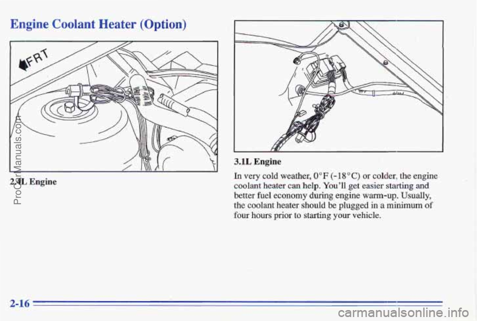 PONTIAC GRAND-AM 1996 Manual PDF Engine Coolant Heater (Option)
2.4L Engine
c
c
I RI
3.1L Engine
In very cold weather, 0°F (- 18°C) or colder, the engine
coolant heater can help. You’ll get easier starting and
better fu PONTIAC GRAND-AM 1996 Manual PDF Engine Coolant Heater (Option)
2.4L Engine
c
c
I RI
3.1L Engine
In very cold weather, 0°F (- 18°C) or colder, the engine
coolant heater can help. You’ll get easier starting and
better fu