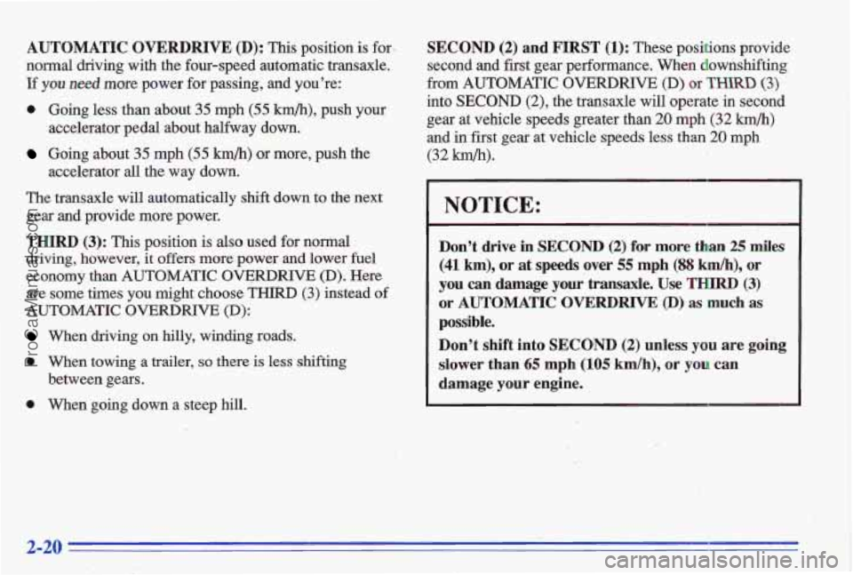 PONTIAC GRAND-AM 1996 Manual PDF AUTOMATIC OVERDRIVE (D): This position is for-
normal driving with the four-speed automatic transaxle.
If
you need more power for passing, and you’re:
0 Going less than about 35 mph PONTIAC GRAND-AM 1996 Manual PDF AUTOMATIC OVERDRIVE (D): This position is for-
normal driving with the four-speed automatic transaxle.
If
you need more power for passing, and you’re:
0 Going less than about 35 mph