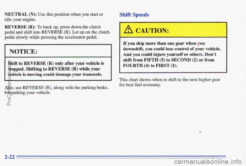 PONTIAC GRAND-AM 1996 Manual PDF NEUTRAL (N): Use this position when you start or
idle your engine.
REVERSE (R): To back up, press down the clutch
pedal and shift into REVERSE (R). Let up on the clutch
pedal slowly
while pre PONTIAC GRAND-AM 1996 Manual PDF NEUTRAL (N): Use this position when you start or
idle your engine.
REVERSE (R): To back up, press down the clutch
pedal and shift into REVERSE (R). Let up on the clutch
pedal slowly
while pre
