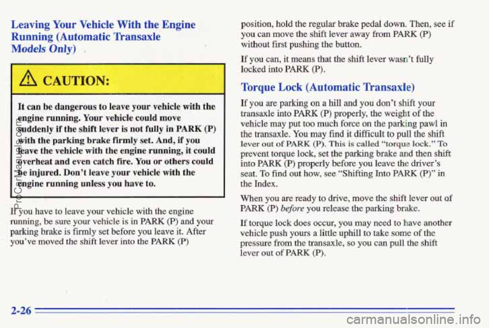 PONTIAC GRAND-AM 1996 Manual Online Leaving Your Vehicle With the Engine
Running (Automatic Transaxle
Models Only) -
It can be dangerous to leave your vehicle with the.
engine running, Your vehicle
could move
suddenl PONTIAC GRAND-AM 1996 Manual Online Leaving Your Vehicle With the Engine
Running (Automatic Transaxle
Models Only) -
It can be dangerous to leave your vehicle with the.
engine running, Your vehicle
could move
suddenl