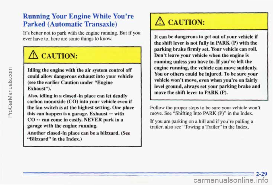 PONTIAC GRAND-AM 1996 Manual Online Running Your Engine While You’re
Parked (Automatic Transaxle)
It’s better not to park with the engine running. But if you
ever have to, here are some things to know.
/$ CAUTION:
Idl PONTIAC GRAND-AM 1996 Manual Online Running Your Engine While You’re
Parked (Automatic Transaxle)
It’s better not to park with the engine running. But if you
ever have to, here are some things to know.
/$ CAUTION:
Idl