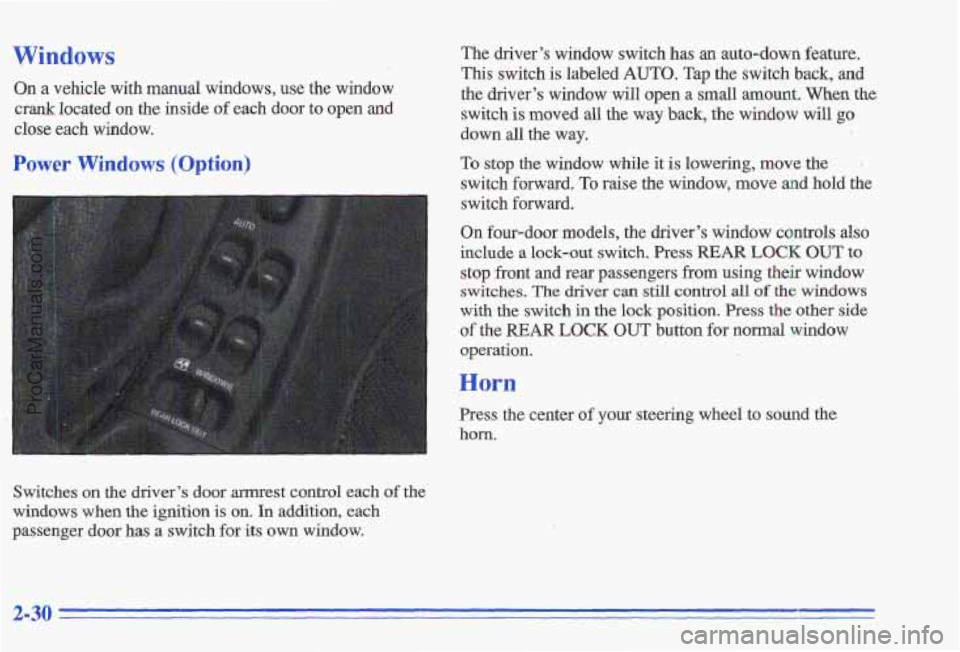 PONTIAC GRAND-AM 1996 Manual Online Windows
On a vehicle with manual windows, use the window
crank located on the inside of each door to open and
close each window.
Power Windows (Option)
Switches on the driver’s door PONTIAC GRAND-AM 1996 Manual Online Windows
On a vehicle with manual windows, use the window
crank located on the inside of each door to open and
close each window.
Power Windows (Option)
Switches on the driver’s door
