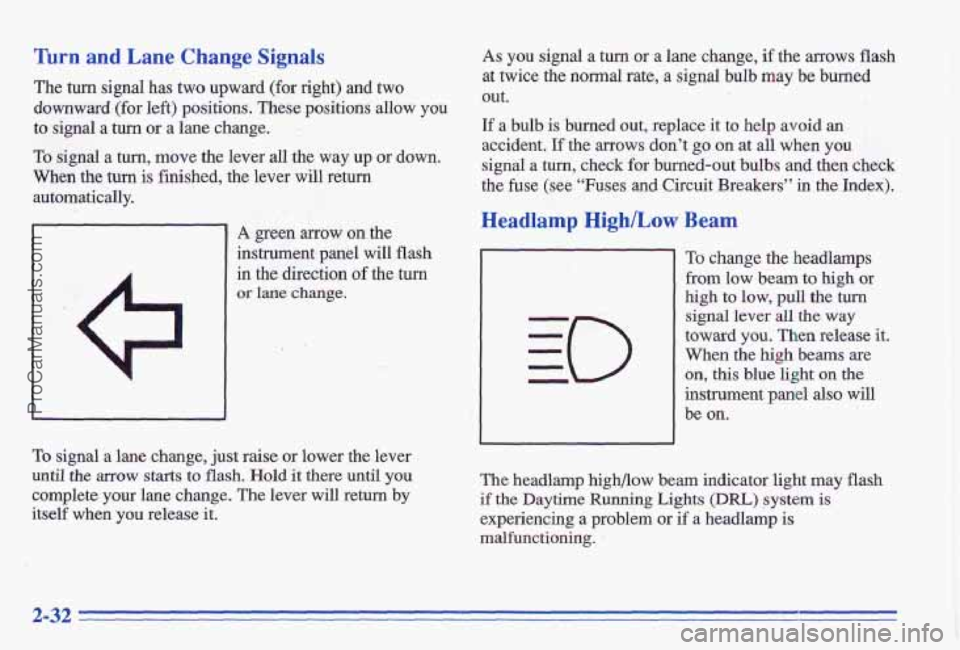 PONTIAC GRAND-AM 1996 Manual Online Turn and Lane Change Signals
The turn signal has two upward (for right) and two
downward (for left) positions. These positions allow you
to signal a turn or a lane change.
To signal a %urn PONTIAC GRAND-AM 1996 Manual Online Turn and Lane Change Signals
The turn signal has two upward (for right) and two
downward (for left) positions. These positions allow you
to signal a turn or a lane change.
To signal a %urn