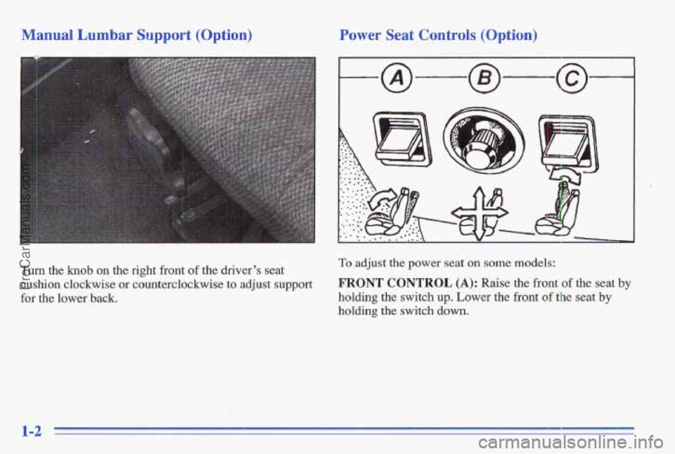 PONTIAC GRAND-AM 1996  Owners Manual Manual Lumbar Support  (Option). Power Seat Controls (Option) 
Turn the knob on  the  right  front of the  driver’s  seat 
cushion  clo’ckwise 
or counterclockwise to adjust  support 
for  the  lo